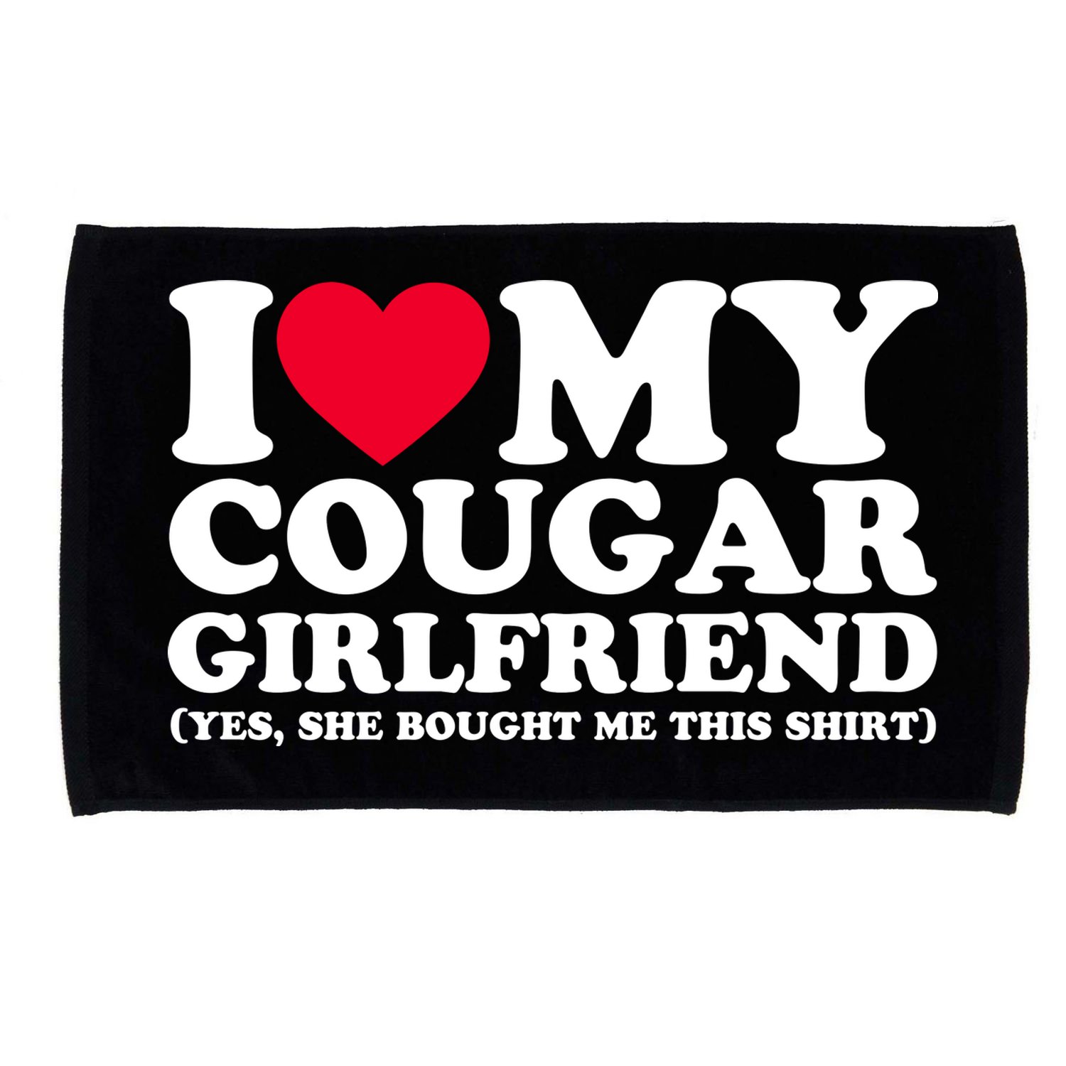 I Love My Cougar Girlfriend GF She Bought Me This Shirt Microfiber Hand Towel