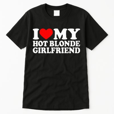 I Love My Hot Blonde Girlfriend I Heart My Blonde Hot GF Tall T-Shirt