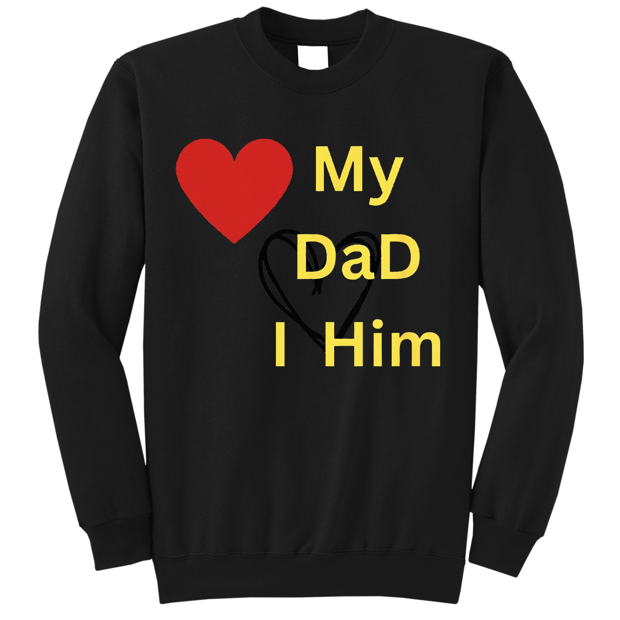 I LOVE MY DAD T Sweatshirt