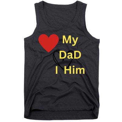 I LOVE MY DAD T Tank Top