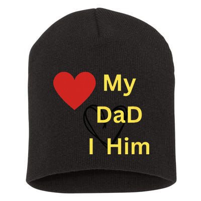 I LOVE MY DAD T Short Acrylic Beanie