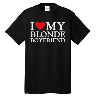 I Love My Blonde Boyfriend I Heart My Blonde Boyfriend Tall T-Shirt