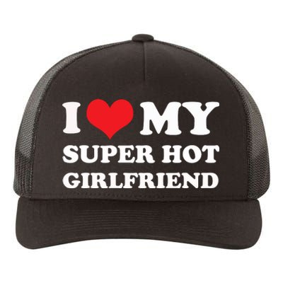 I Love My Super Hot Girlfriend I Heart My Girlfriend Yupoong Adult 5-Panel Trucker Hat