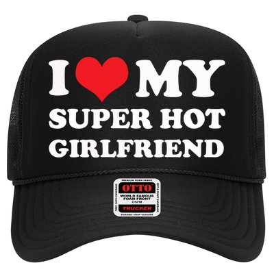 I Love My Super Hot Girlfriend I Heart My Girlfriend Trucker Hat