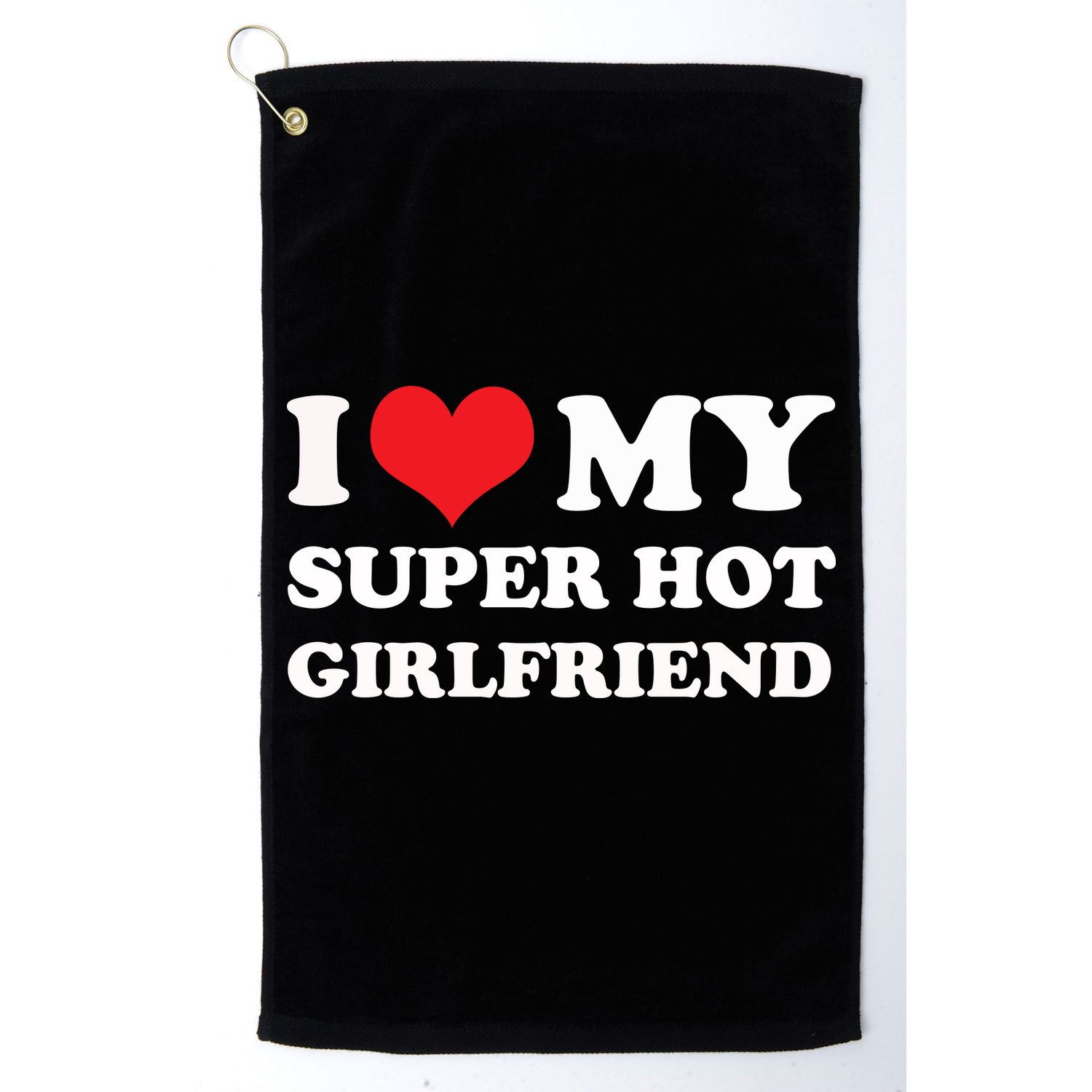 I Love My Super Hot Girlfriend I Heart My Girlfriend Golf Towel
