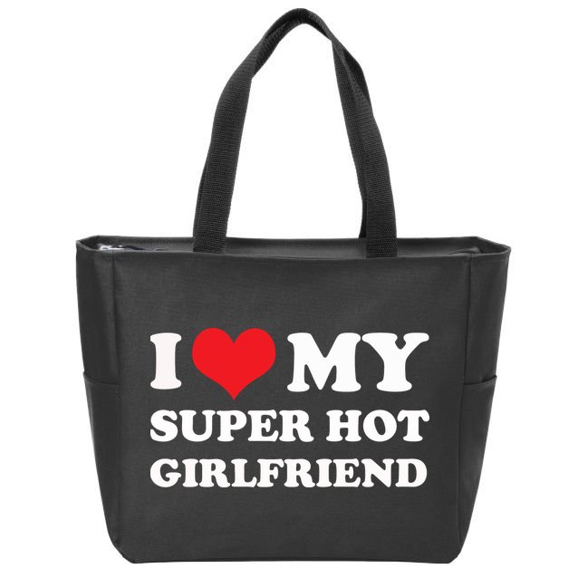 I Love My Super Hot Girlfriend I Heart My Girlfriend Zip Tote Bag