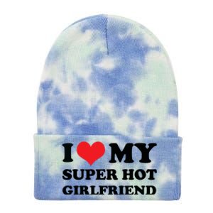 I Love My Super Hot Girlfriend I Heart My Girlfriend Tie Dye 12in Knit Beanie