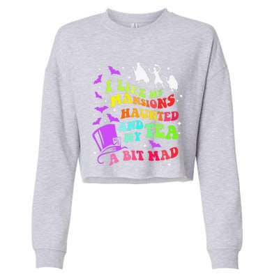 I Like My Mansions Haunted And My Tea A Bit Mad Halloween Gift Cropped Pullover Crew