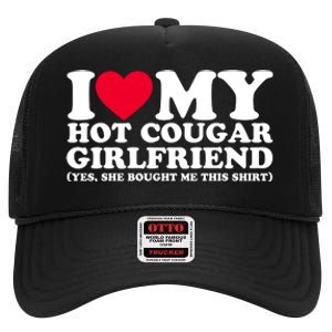 I Love My Hot Cougar Girlfriend GF She Bought Me This Shirt High Crown Mesh Back Trucker Hat