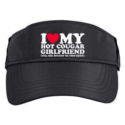 I Love My Hot Cougar Girlfriend GF She Bought Me This Shirt Adult Drive Performance Visor