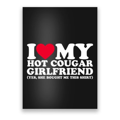 I Love My Hot Cougar Girlfriend GF She Bought Me This Shirt Poster