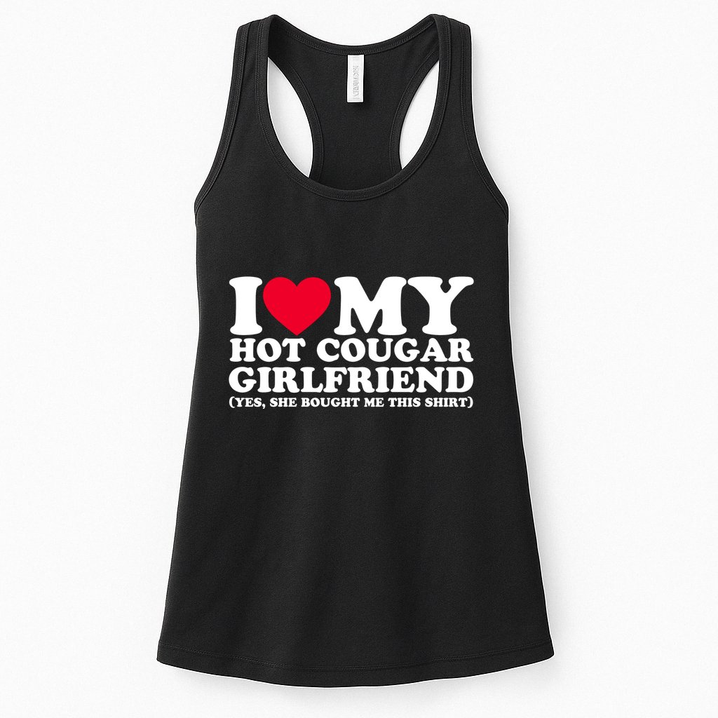 I Love My Hot Cougar Girlfriend GF She Bought Me This Shirt Womens Tank Top
