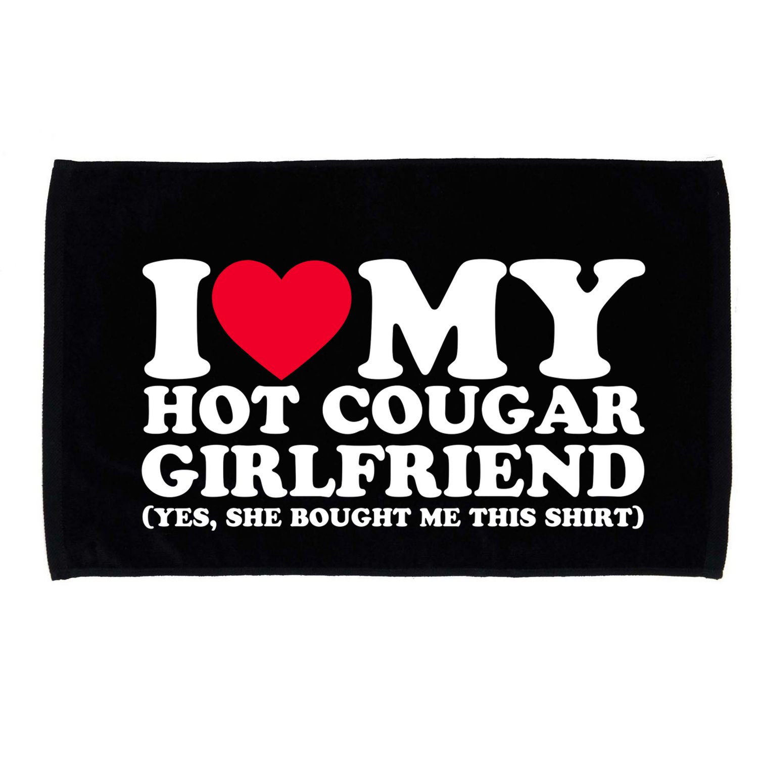 I Love My Hot Cougar Girlfriend GF She Bought Me This Shirt Microfiber Hand Towel