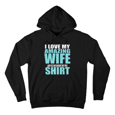 I LOVE MY AMAZING WIFE & YES SHE BOUGHT ME THIS Funny Hoodie