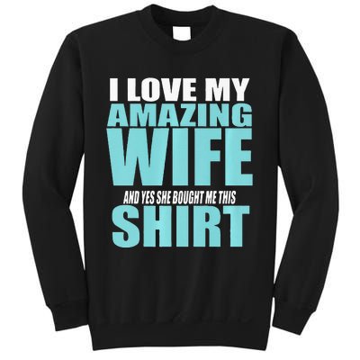 I LOVE MY AMAZING WIFE & YES SHE BOUGHT ME THIS Funny Sweatshirt