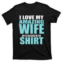 I LOVE MY AMAZING WIFE & YES SHE BOUGHT ME THIS Funny T-Shirt