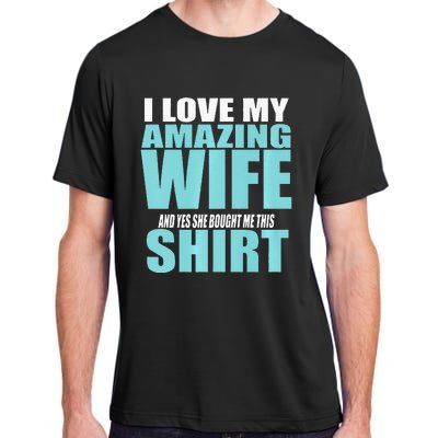 I LOVE MY AMAZING WIFE & YES SHE BOUGHT ME THIS Funny Adult ChromaSoft Performance T-Shirt