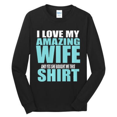 I LOVE MY AMAZING WIFE & YES SHE BOUGHT ME THIS Funny Tall Long Sleeve T-Shirt