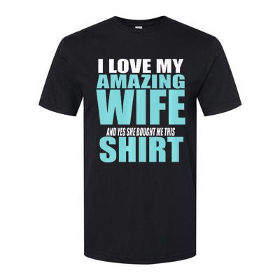 I LOVE MY AMAZING WIFE & YES SHE BOUGHT ME THIS Funny Softstyle CVC T-Shirt