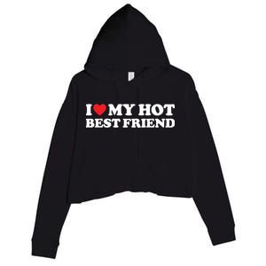 I Love My Hot Best Friend Funny Gift I Heart My Best Friend Bff Gift Crop Fleece Hoodie