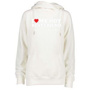 I Love My Hot Best Friend Funny Gift I Heart My Best Friend Bff Gift Womens Funnel Neck Pullover Hood