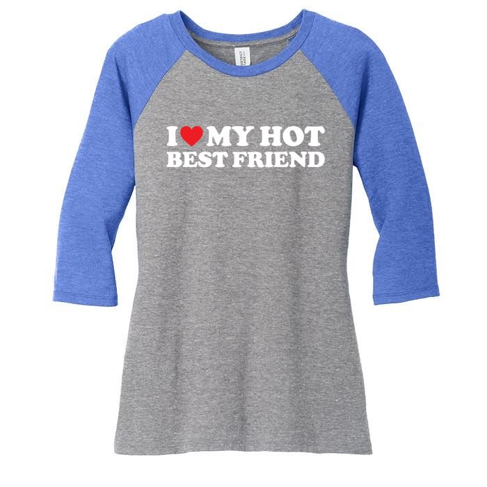 I Love My Hot Best Friend Funny Gift I Heart My Best Friend Bff Gift Women's Tri-Blend 3/4-Sleeve Raglan Shirt