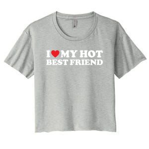 I Love My Hot Best Friend Funny Gift I Heart My Best Friend Bff Gift Women's Crop Top Tee