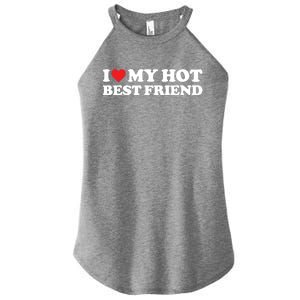 I Love My Hot Best Friend Funny Gift I Heart My Best Friend Bff Gift Women's Perfect Tri Rocker Tank