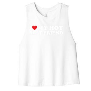 I Love My Hot Best Friend Funny Gift I Heart My Best Friend Bff Gift Women's Racerback Cropped Tank