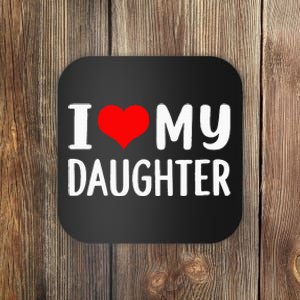 I Love My Daughter Fathers Day Gifts For Dad Coaster