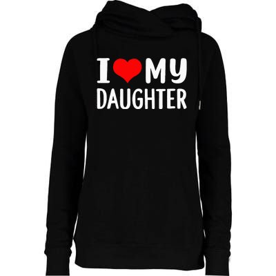 I Love My Daughter Fathers Day Gifts For Dad Womens Funnel Neck Pullover Hood