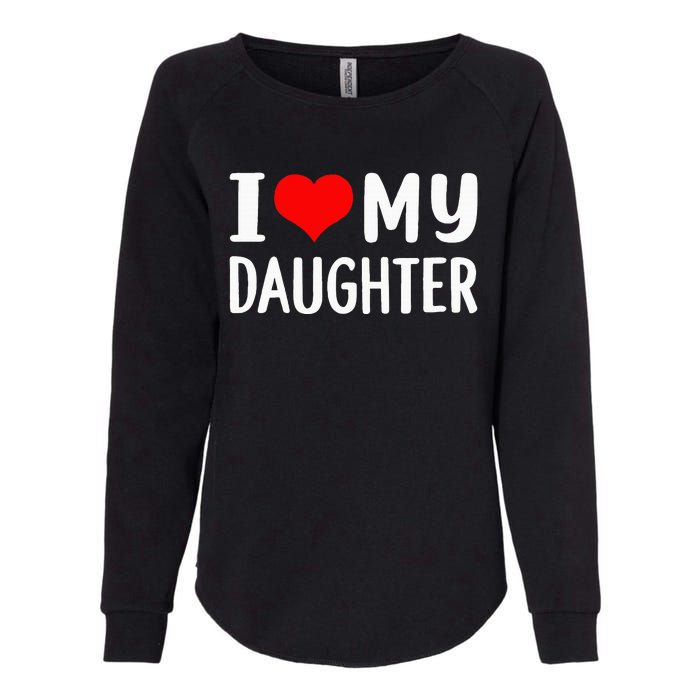 I Love My Daughter Fathers Day Gifts For Dad Womens California Wash Sweatshirt