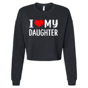 I Love My Daughter Fathers Day Gifts For Dad Cropped Pullover Crew