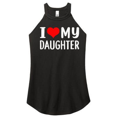 I Love My Daughter Fathers Day Gifts For Dad Women's Perfect Tri Rocker Tank