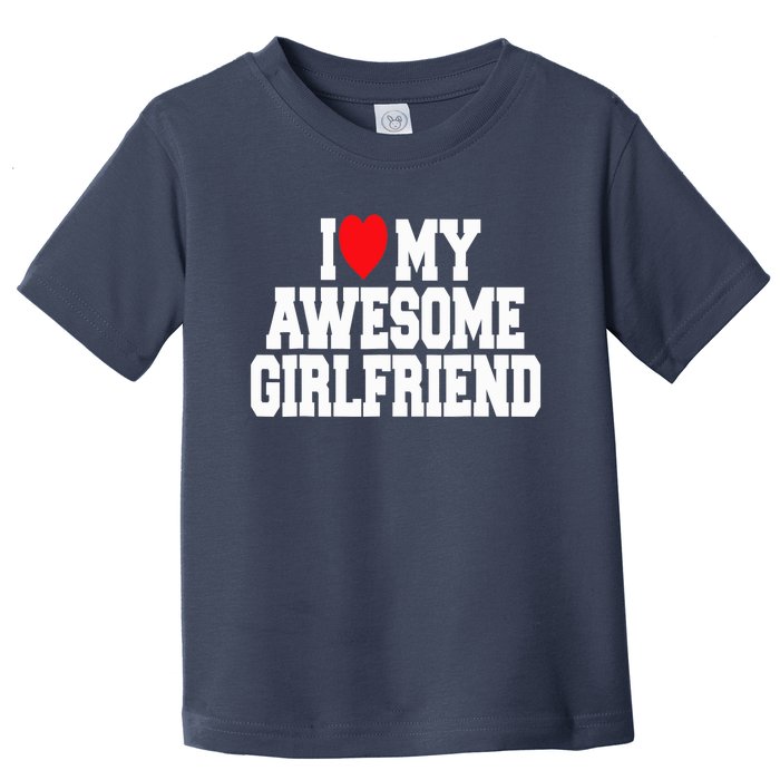 I Love My Awesome Girlfriend Couples Valentines Day Toddler T-Shirt