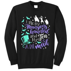 I Like My Mansions Haunted And My Tea A Bit Mad Halloween Sweatshirt