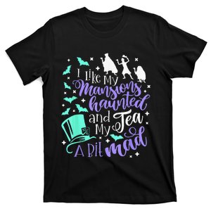 I Like My Mansions Haunted And My Tea A Bit Mad Halloween T-Shirt