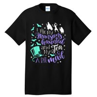 I Like My Mansions Haunted And My Tea A Bit Mad Halloween Tall T-Shirt