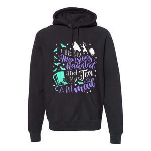 I Like My Mansions Haunted And My Tea A Bit Mad Halloween Premium Hoodie