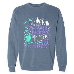 I Like My Mansions Haunted And My Tea A Bit Mad Halloween Garment-Dyed Sweatshirt