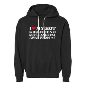 I Love My Girlfriend I Love My Hot Girlfriend So Stay Away Garment-Dyed Fleece Hoodie