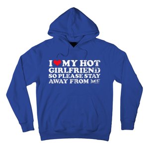 I Love My Girlfriend I Love My Hot Girlfriend So Stay Away Hoodie