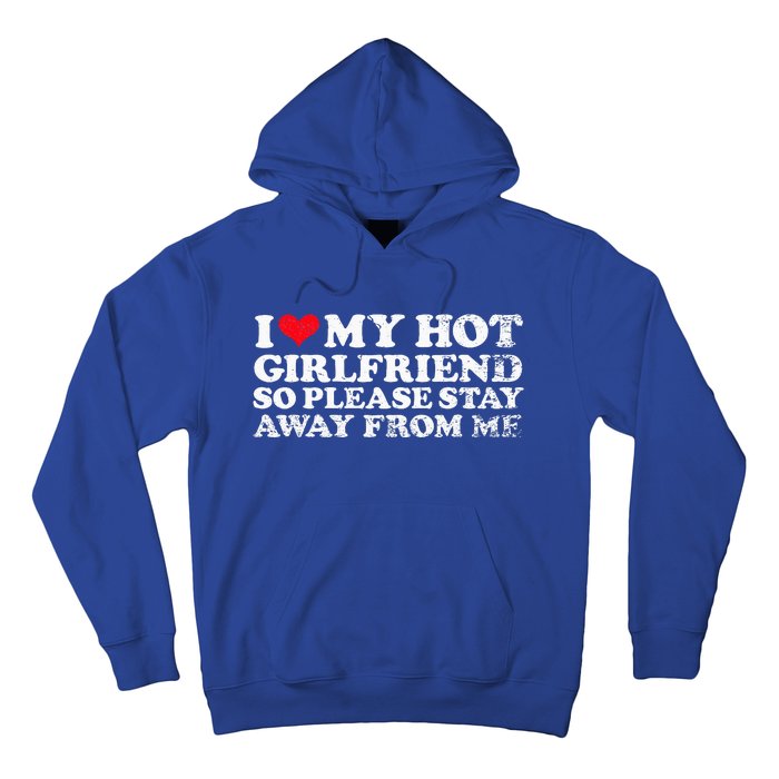 I Love My Girlfriend I Love My Hot Girlfriend So Stay Away Hoodie