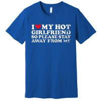 I Love My Girlfriend I Love My Hot Girlfriend So Stay Away Premium T-Shirt