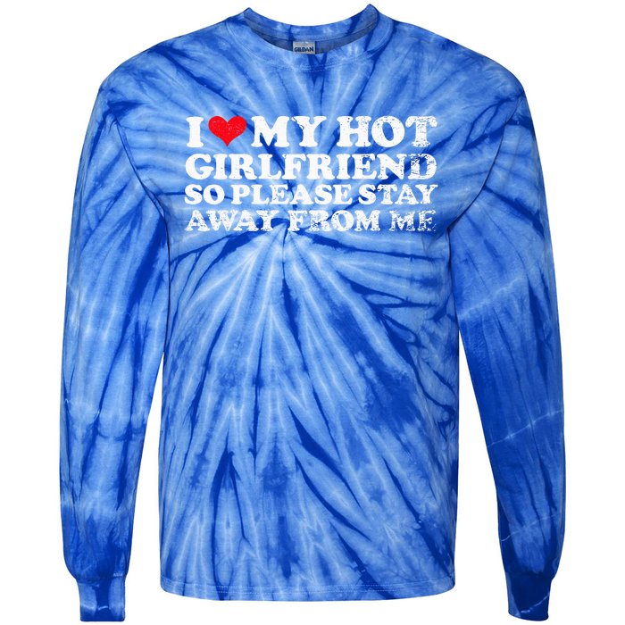 I Love My Girlfriend I Love My Hot Girlfriend So Stay Away Tie-Dye Long Sleeve Shirt