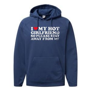 I Love My Girlfriend I Love My Hot Girlfriend So Stay Away Performance Fleece Hoodie