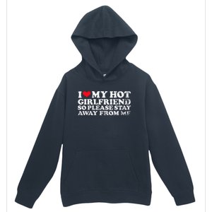 I Love My Girlfriend I Love My Hot Girlfriend So Stay Away Urban Pullover Hoodie