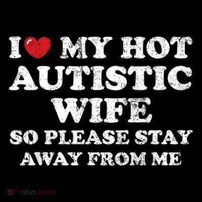 I Love My Hot Autistic Wife T-Shirt