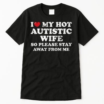 I Love My Hot Autistic Wife Tall T-Shirt