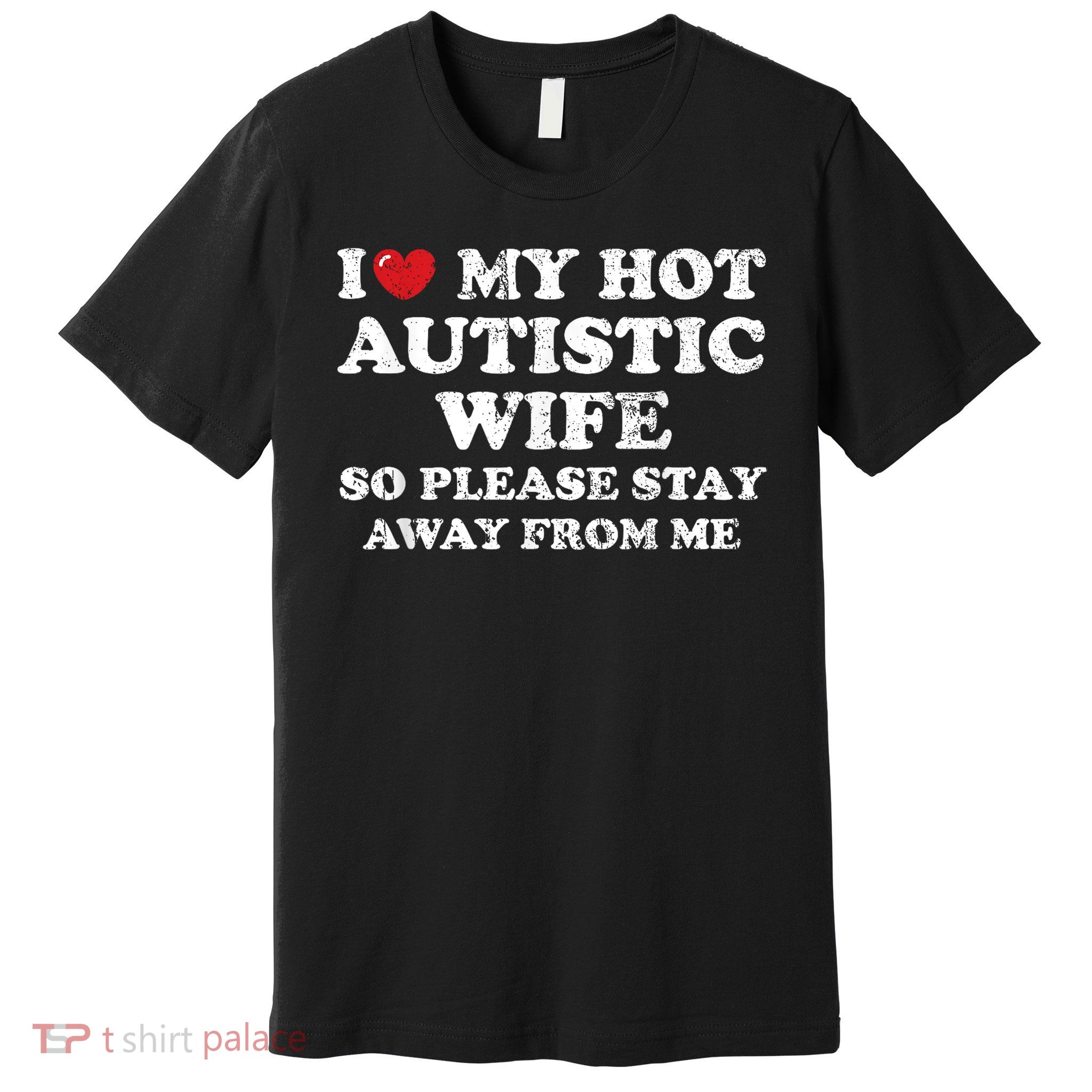 I Love My Hot Autistic Wife Premium T-Shirt